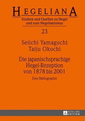 Seiichi Yamaguchi, Taiju Okochi, Helmut Schneider - Die Japanischsprachige Hegel-Rezeption Von 1878 Bis 2001, Inbunden
