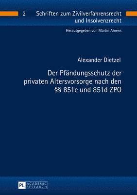 Alexander Dietzel, Martin Ahrens - Pfaendungsschutz Der Privaten Altersvorsorge Nach Den §§ 851c Und 851d Zpo, Häftad