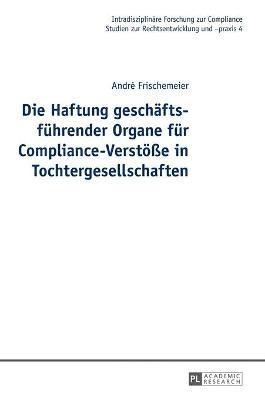 Haftung geschaeftsfuehrender Organe fuer Compliance-Verstoeße in Tochtergesellschaften