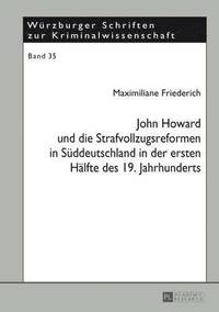 bokomslag John Howard Und Die Strafvollzugsreformen in Sueddeutschland in Der Ersten Haelfte Des 19. Jahrhunderts