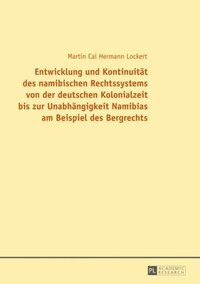 bokomslag Entwicklung und Kontinuitaet des namibischen Rechtssystems von der deutschen Kolonialzeit bis zur Unabhaengigkeit Namibias am Beispiel des Bergrechts