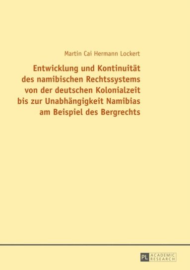 bokomslag Entwicklung und Kontinuitaet des namibischen Rechtssystems von der deutschen Kolonialzeit bis zur Unabhaengigkeit Namibias am Beispiel des Bergrechts