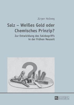 Jürgen Hollweg, Jurgen Hollweg - Salz - Weißes Gold oder Chemisches Prinzip?, Häftad
