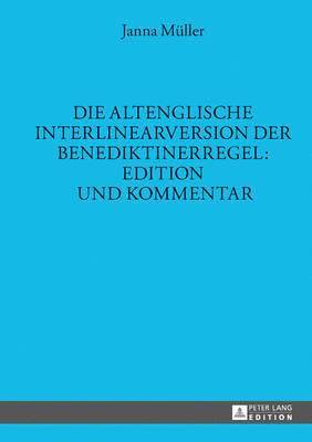 Janna Müller, Helmut Gneuss - Altenglische Interlinearversion Der Benediktinerregel: Edition Und Kommentar, Inbunden