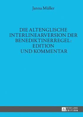 Die Altenglische Interlinearversion Der Benediktinerregel: Edition Und Kommentar 1