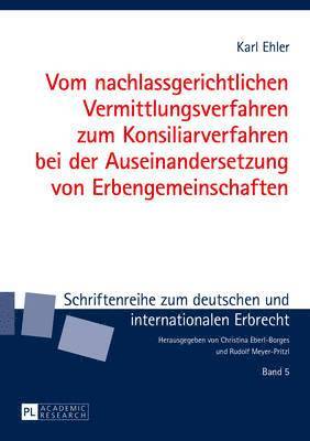 bokomslag Vom Nachlassgerichtlichen Vermittlungsverfahren Zum Konsiliarverfahren Bei Der Auseinandersetzung Von Erbengemeinschaften