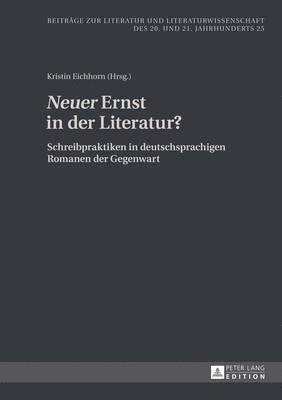 Neuer Ernst in Der Literatur?: Schreibpraktiken in Deutschsprachigen Romanen Der Gegenwart 1