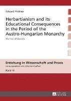 bokomslag Herbartianism and its Educational Consequences in the Period of the Austro-Hungarian Monarchy