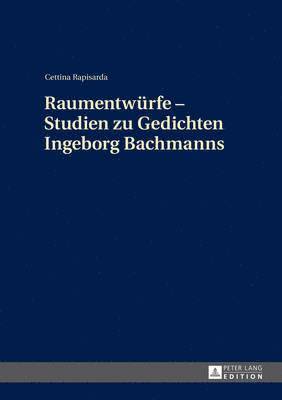 Raumentwuerfe - Studien Zu Gedichten Ingeborg Bachmanns 1