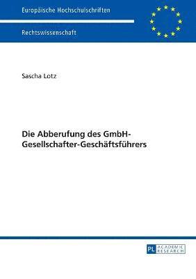 bokomslag Die Abberufung des GmbH-Gesellschafter-Geschaeftsfuehrers