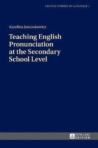 bokomslag Teaching English Pronunciation at the Secondary School Level