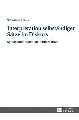 Sebastian Kaiser - Interpretation selbstaendiger Saetze im Diskurs, Inbunden