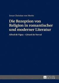 bokomslag Die Rezeption Von Religion in Romantischer Und Moderner Literatur