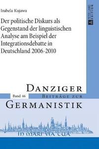 bokomslag Der politische Diskurs als Gegenstand der linguistischen Analyse am Beispiel der Integrationsdebatte in Deutschland 2006-2010