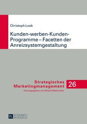 Christoph Look, Roland Mattmüller - Kunden-Werben-Kunden-Programme - Facetten Der Anreizsystemgestaltung, Inbunden