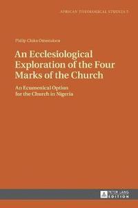 bokomslag An Ecclesiological Exploration of the Four Marks of the Church