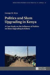 bokomslag Politics and Slum Upgrading in Kenya