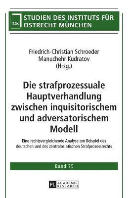 Die strafprozessuale Hauptverhandlung zwischen inquisitorischem und adversatorischem Modell 1