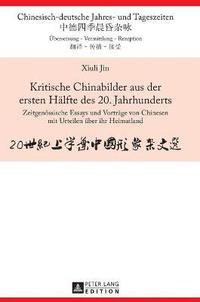 bokomslag Kritische Chinabilder aus der ersten Haelfte des 20. Jahrhunderts