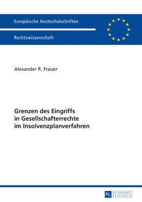 Alexander Frauer - Grenzen Des Eingriffs in Gesellschafterrechte Im Insolvenzplanverfahren, Häftad