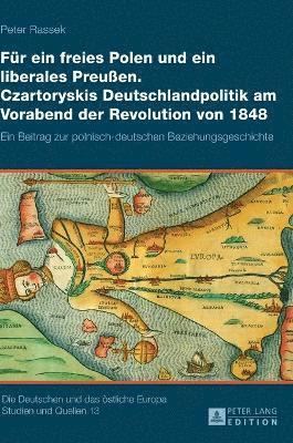 bokomslag Fuer ein freies Polen und ein liberales Preußen. Czartoryskis Deutschlandpolitik am Vorabend der Revolution von 1848