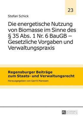 bokomslag Die Energetische Nutzung Von Biomasse Im Sinne Des  35 Abs. 1 Nr. 6 Baugb - Gesetzliche Vorgaben Und Verwaltungspraxis