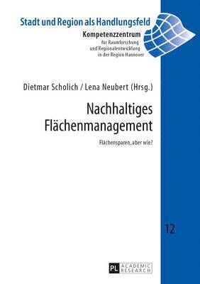 Kompetenzzentr F Raumforschung U, Dietmar Scholich, Lena Neubert - Nachhaltiges Flaechenmanagement, Inbunden