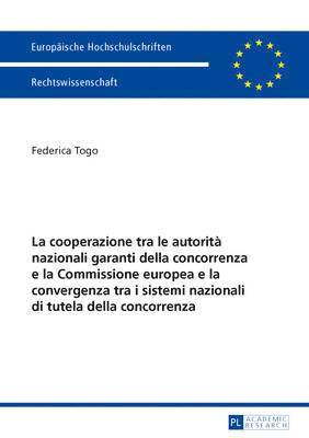 La Cooperazione Tra Le Autorit Nazionali Garanti Della Concorrenza E La Commissione Europea E La Convergenza Tra I Sistemi Nazionali Di Tutela Della Concorrenza 1