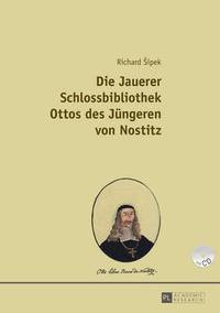 bokomslag Die Jauerer Schlossbibliothek Ottos Des Juengeren Von Nostitz