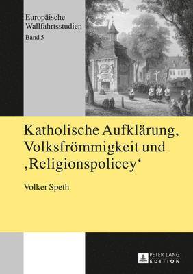 bokomslag Katholische Aufklaerung, Volksfroemmigkeit Und Religionspolicey