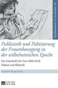 bokomslag Publizistik Und Politisierung Der Frauenbewegung in Der Wilhelminischen Epoche