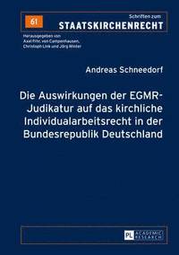 bokomslag Die Auswirkungen Der Egmr-Judikatur Auf Das Kirchliche Individualarbeitsrecht in Der Bundesrepublik Deutschland