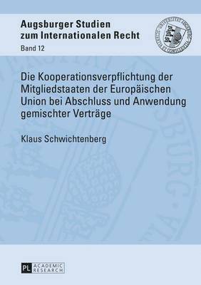 bokomslag Die Kooperationsverpflichtung Der Mitgliedstaaten Der Europaeischen Union Bei Abschluss Und Anwendung Gemischter Vertraege