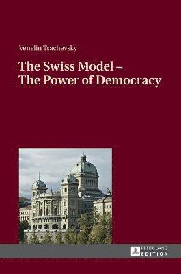 bokomslag The Swiss Model  The Power of Democracy