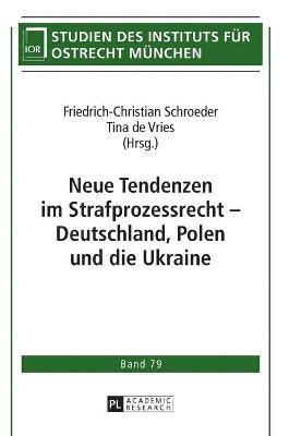 Neue Tendenzen im Strafprozessrecht - Deutschland, Polen und die Ukraine 1