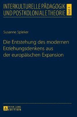 Die Entstehung des modernen Erziehungsdenkens aus der europaeischen Expansion 1