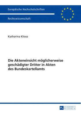 bokomslag Die Akteneinsicht Moeglicherweise Geschaedigter Dritter in Akten Des Bundeskartellamts