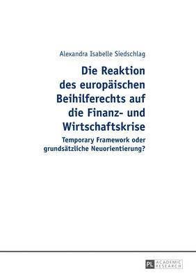 Alexandra Isabelle Siedschlag - Reaktion Des Europaeischen Beihilferechts Auf Die Finanz- Und Wirtschaftskrise, Inbunden