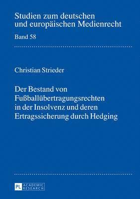 Christian Strieder, Dieter Dörr - Bestand Von Fußballuebertragungsrechten in Der Insolvenz Und Deren Ertragssicherung Durch Hedging, Inbunden