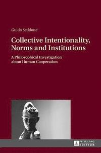 bokomslag Collective Intentionality, Norms and Institutions