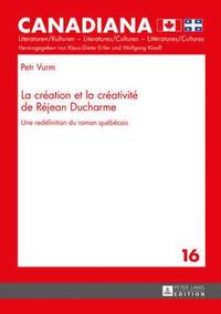 bokomslag La Cration Et La Crativit de Rjean DuCharme