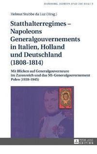 bokomslag Statthalterregimes - Napoleons Generalgouvernements in Italien, Holland und Deutschland (1808-1814)