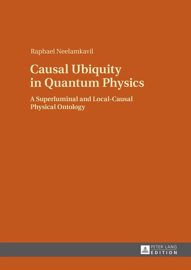 Raphael Neelamkavil - Causal Ubiquity in Quantum Physics, Inbunden