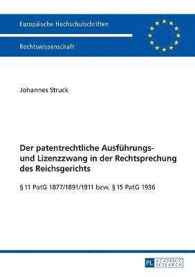 Der patentrechtliche Ausfuehrungs- und Lizenzzwang in der Rechtsprechung des Reichsgerichts 1