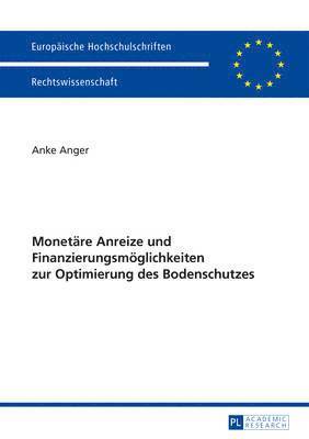 Monetaere Anreize Und Finanzierungsmoeglichkeiten Zur Optimierung Des Bodenschutzes 1