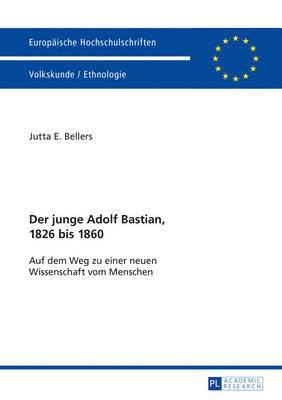 Der Junge Adolf Bastian, 1826 Bis 1860 1