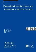 Transdisciplinary Interfaces and Innovation in the Life Sciences 1