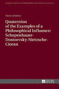 bokomslag Quaternion of the Examples of a Philosophical Influence: Schopenhauer-Dostoevsky-Nietzsche-Cioran