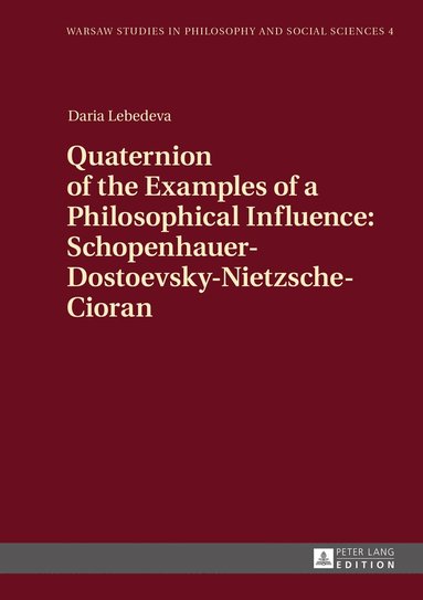 bokomslag Quaternion of the Examples of a Philosophical Influence: Schopenhauer-Dostoevsky-Nietzsche-Cioran