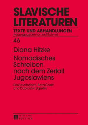 Diana Hitzke, Wolf Schmid - Nomadisches Schreiben Nach Dem Zerfall Jugoslawiens, Inbunden